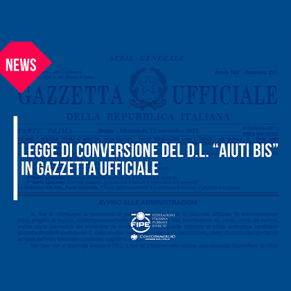 FIPE- Legge di Conversione del D.L. “AIUTI BIS” in Gazzetta Ufficiale