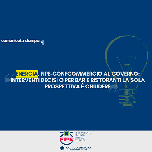 Energia, FIPE – Confcommercio al governo: “interventi decisi o per bar o ristoranti la sola prospettiva è chiudere”