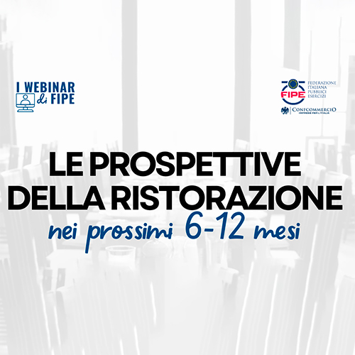 I Webinar di FIPE – Le prospettive della ristorazione nei prossimi 6 – 12 mesi – 24 ottobre ore 15.00