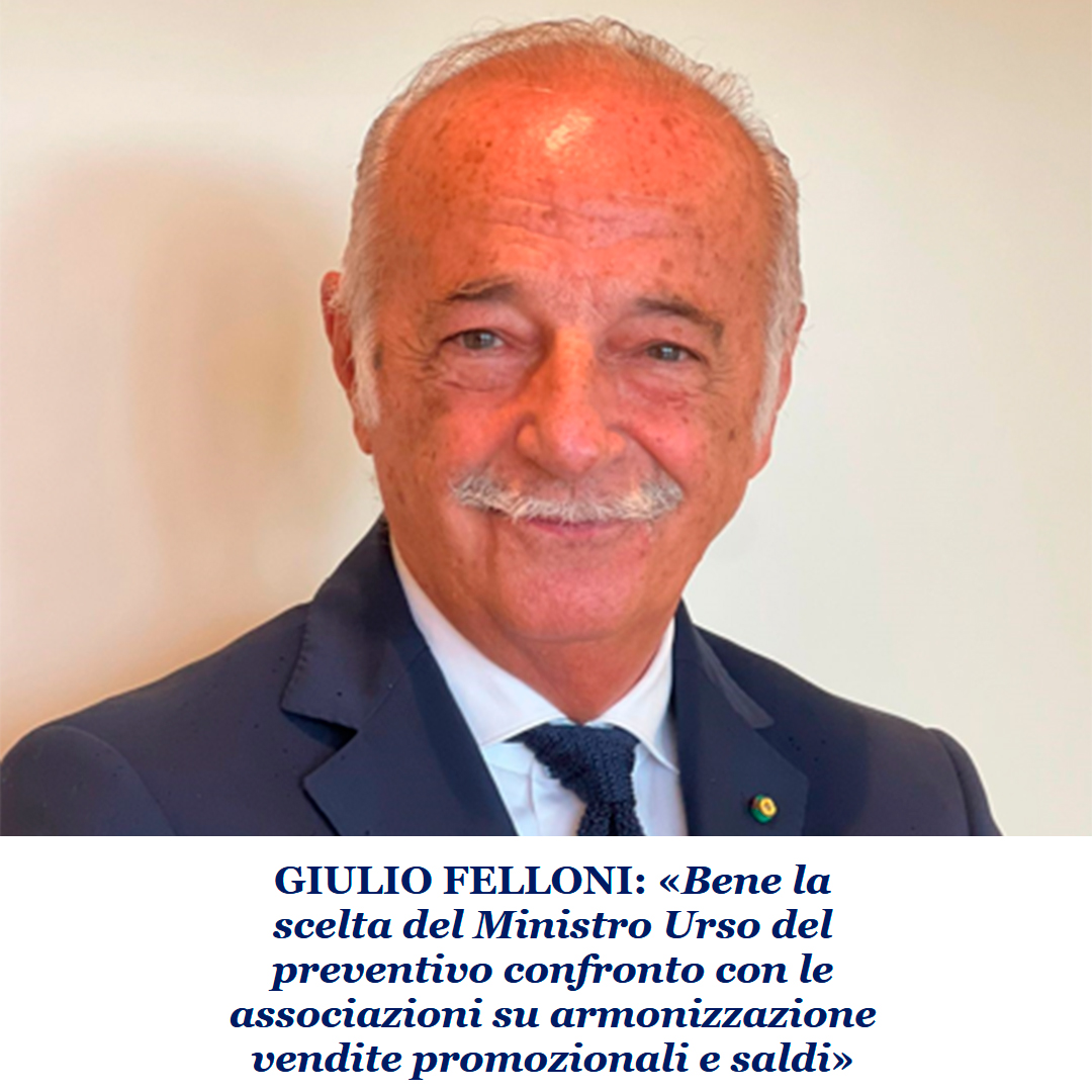 DDL CONCORRENZA-GIULIO FELLONI: BENE LA SCELTA DEL MINISTRO URSO DEL PREVENTIVO CONFRONTO CON ASSOCIAZIONI SU SALDI E PROMOZIONI