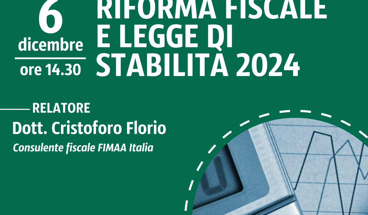 RIFORMA FISCALE E LEGGE DI STABILITA’ 2024 | WEBINAR FIMAA FORMA MERCOLEDI’ 06.12.2023 ORE 14.30